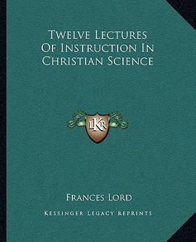 Paperback Twelve Lectures Of Instruction In Christian Science Book