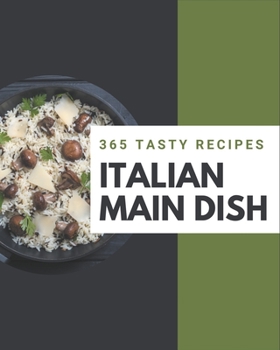 Paperback 365 Tasty Italian Main Dish Recipes: An Italian Main Dish Cookbook You Will Love Book
