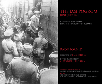 Hardcover The Iaşi Pogrom, June-July 1941: A Photo Documentary from the Holocaust in Romania Book