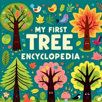 Paperback My first Tree Encyclopedia: An Engaging and Educational Guide for Young Explorers Featuring Fun Facts, Stunning Illustrations, and Interactive Cha Book