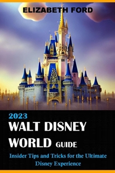 Paperback walt disney world guide book 2023: Insider tips and tricks for the ultimate Disney experience Book