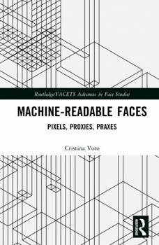 Hardcover Machine-Readable Faces: Pixels, Proxies, Praxes Book
