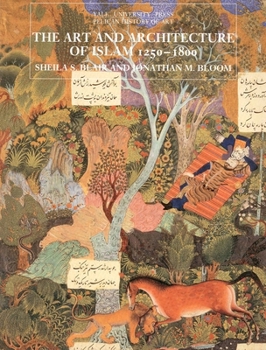The Art and Architecture of Islam, 1250-1800 (The Yale University Press Pelican Histor) - Book  of the Yale University Press Pelican History of Art Series