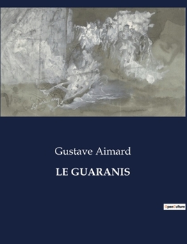 Paperback Le Guaranis: Aventures et survie dans les terres sauvages de la Patagonie [French] Book