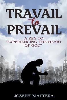 Paperback Travail to Prevail: A key to "Experiencing the Heart of God" Book