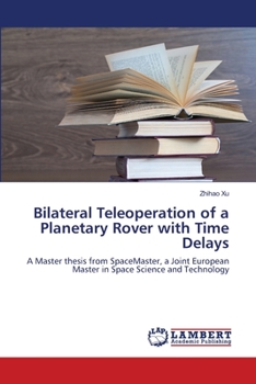 Paperback Bilateral Teleoperation of a Planetary Rover with Time Delays Book