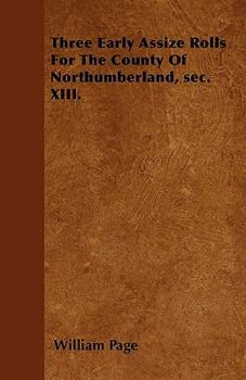 Paperback Three Early Assize Rolls For The County Of Northumberland, sec. XIII. Book