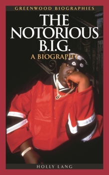 The Notorious B.I.G.: A Biography (Greenwood Biographies) - Book  of the Greenwood Biographies