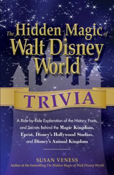 Paperback The Hidden Magic of Walt Disney World Trivia: A Ride-By-Ride Exploration of the History, Facts, and Secrets Behind the Magic Kingdom, Epcot, Disney's Book