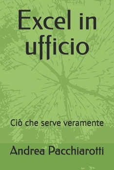 Paperback Excel in ufficio: Ciò che serve veramente [Italian] Book