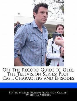 Paperback Off the Record Guide to Glee, the Television Series: Plot, Cast, Characters and Episodes Book