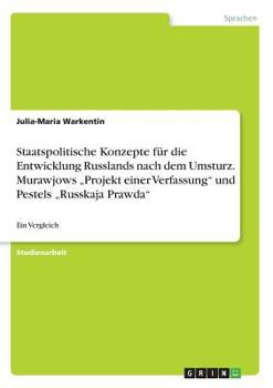 Paperback Staatspolitische Konzepte für die Entwicklung Russlands nach dem Umsturz. Murawjows "Projekt einer Verfassung" und Pestels "Russkaja Prawda": Ein Verg [German] Book