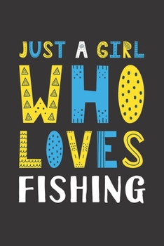 Just A Girl Who Loves Fishing: Funny Fishing Lovers Girl Women Gifts Lined Journal Notebook 6x9 120 Pages