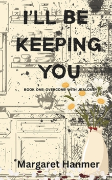 Paperback I'll Be Keeping You: Book One: Overcome with Jealousy Book
