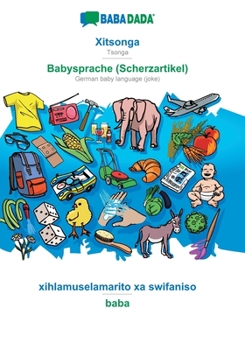 Paperback Xitsonga - Babysprache (Scherzartikel), xihlamuselamarito xa swifaniso: BABADADA Tsonga - German baby language (joke), visual dictionary [Tsonga] Book