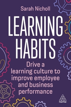 Paperback Learning Habits: Drive a Learning Culture to Improve Employee and Business Performance Book