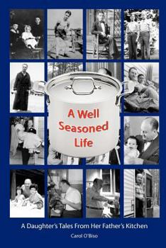 Paperback A Well Seasoned Life: A Daughter's Tales From Her Father's Kitchen Book