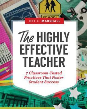 Paperback The Highly Effective Teacher: 7 Classroom-Tested Practices That Foster Student Success Book