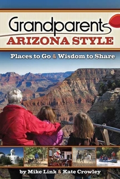 Paperback Grandparents Arizona Style: Places to Go & Wisdom to Share Book