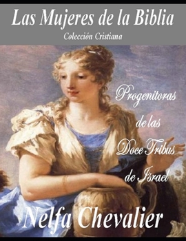LAS MUJERES DE LA BIBLIA, Colección Cristiana: PROGENITORAS DE LAS DOCE TRIBUS DE ISRAEL