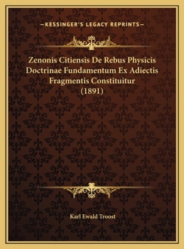 Zenonis Citiensis De Rebus Physicis Doctrinae Fundamentum Ex Adiectis Fragmentis Constituitur (1891)