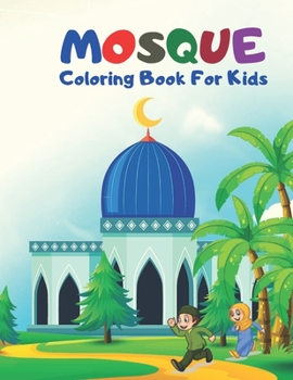 Mosque Coloring Book For Kids: Islamic Coloring Book For Muslim Boys And Girls.Great Gift For Ramadan.