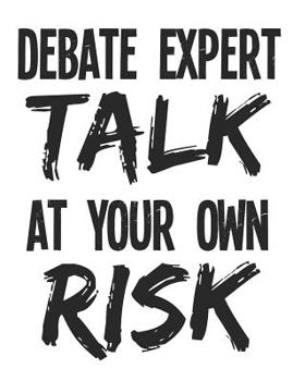 Paperback Debate Expert Talk At Your Own Risk: Debate Notebook, Blank Paperback Composition Book For Debater to write in, 150 pages, college ruled Book
