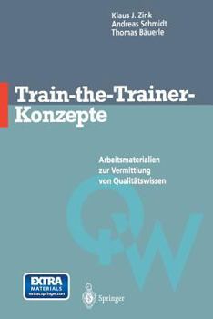 Paperback Train-The-Trainer-Konzepte: Arbeitsmaterialien Zur Vermittlung Von Qualitätswissen [German] Book