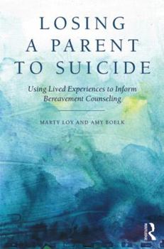 Paperback Losing a Parent to Suicide: Using Lived Experiences to Inform Bereavement Counseling Book