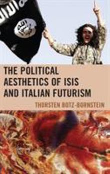 Hardcover The Political Aesthetics of ISIS and Italian Futurism Book
