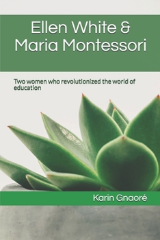 Ellen White & Maria Montessori: Two women who revolutionized the world of education
