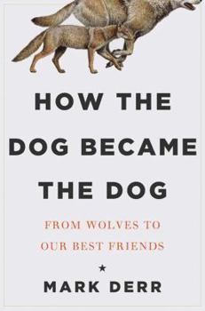 Hardcover How the Dog Became the Dog: From Wolves to Our Best Friends Book