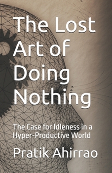 Paperback The Lost Art of Doing Nothing: The Case for Idleness in a Hyper-Productive World Book