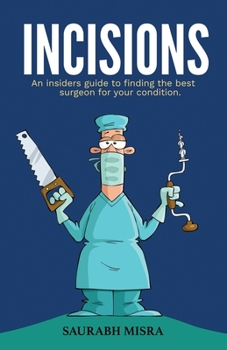 Paperback Incisions: An insider's guide to finding the best surgeon for your condition Book