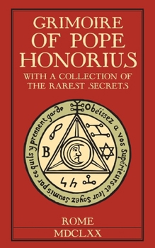 Grimoire of Pope Honorius: With a collection of the rarest magical secrets