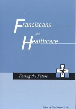 Paperback Franciscans and Health Care: Facing the Future Book
