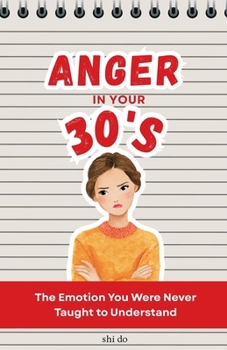 Paperback Anger in Your 30s: The Emotion You Were Never Taught to Understand Book