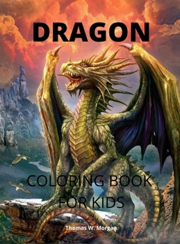 Dragon Coloring Book for Kids: Cool Fantasy Dragon Desings to Color for Kids A Fantasy-Themed Coloring Book for kids Ages 4-8 Dragon Activity Book for Boys and Girls Amazing Gift for Kids