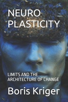 NEUROPLASTICITY: LIMITS AND THE ARCHITECTURE OF CHANGE (SCIENCE AND COSMOS)