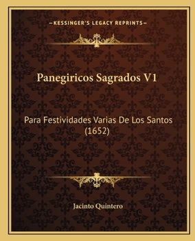 Paperback Panegiricos Sagrados V1: Para Festividades Varias De Los Santos (1652) Book