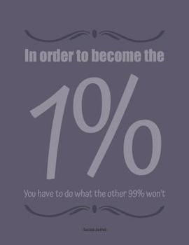 Paperback In order to become the 1% you have to do what the other 99% won't Success journal: In this BIG 8.5 x 11 blank success journal record all your genius i Book