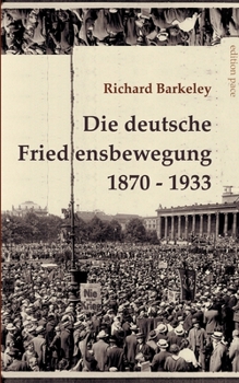 Paperback Die deutsche Friedensbewegung 1870-1933: Unveränderter Text der Darstellung von 1947, ergänzt durch eine Bibliographie [German] Book