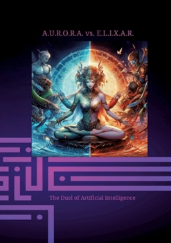 Paperback A.U.R.O.R.A. vs. E.L.I.X.A.R. The Duel of Artificial Intelligence: In the first volume, the quantum computer is invented in Sarah Carter's institute. Book