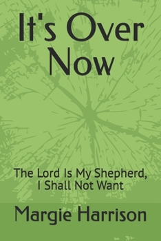 It's Over Now: The Lord Is My Shepherd, I Shall Not Want