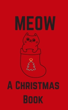 Paperback Meow; A Christmas Book: A Series of Short Christmas Stories Written For Your Cat by My Cat Book