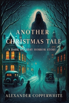 Another Christmas tale: A Dark Holiday Horror Story (Copperwhite’s Dark Tales – Volume 1)