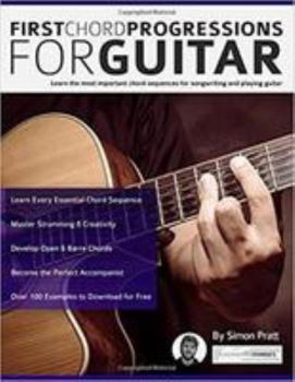 Paperback First Chord Progressions for Guitar: Learn the most important chord sequences for songwriting and playing guitar (Learn How to Play Acoustic Guitar) Book