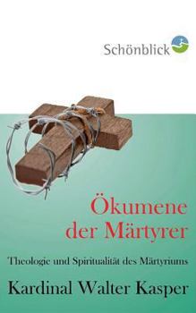 Paperback Ökumene der Märtyrer: Theologie und Spiritualität des Martyriums [German] Book