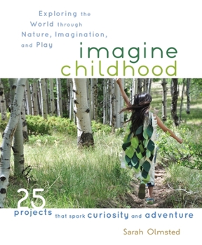 Paperback Imagine Childhood: Exploring the World Through Nature, Imagination, and Play Book