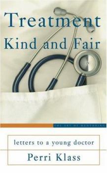 Hardcover Treatment Kind and Fair: Letters to a Young Doctor Book